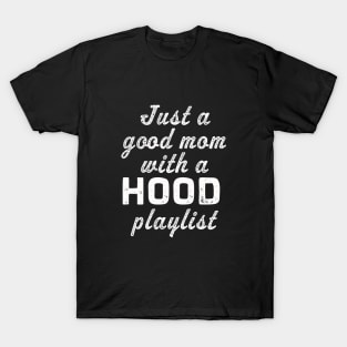 Just a good mom with a HOOD playlist | Funny music T-Shirt